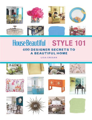 House Beautiful Style 101 400 Designer Secrets to a Beautiful Home