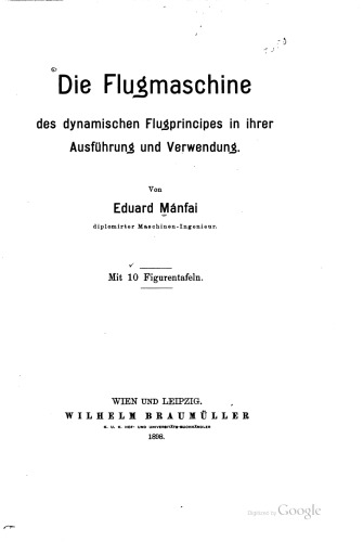 Die Flugmaschinen des dynamischen Flugprincipes [Flugprinzips] in ihrer Ausführung und Verwendung