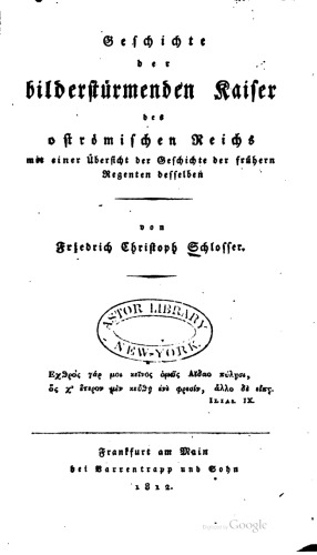 Geschichte der bilderstürmenden Kaiser des oströmischen Reiches mit einer Übersicht der Geschichte der früheren Regenten derselben