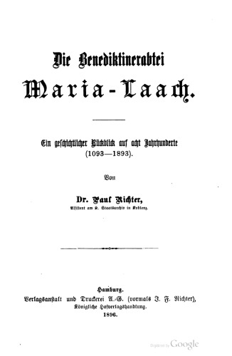 Die Benediktinerabtei Maria-Laach. Ein geschichtlicher Rückblick auf acht Jahrhunderte ( 1093-1893)