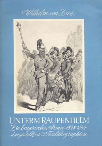 Unterm Raupenhelm : Die Bayerische Armee 1848–1864