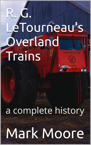 R. G. LeTourneau's Overland Trains: a complete history