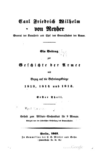 Carl Friedrich Wilhelm von Reyher, General der Kavallerie und Chef des Generalstabes der Armee. Ein Beitrag zur Geschichte der Armee mit Bezug auf die Befreiungskriege 1813, 1814 und 1815