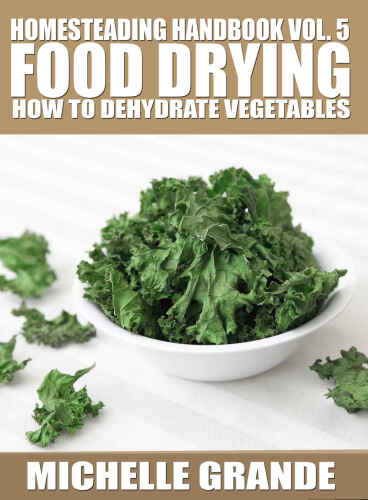 Homesteading Handbook vol. 5 Food Drying: How to Dry Vegetables