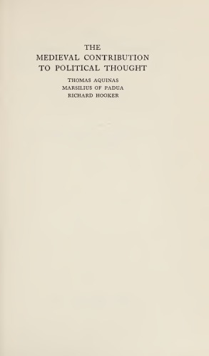 The Medieval Contribution to Political Thought Thomas Aquinas, Marsilius of Padua, Richard Hooker