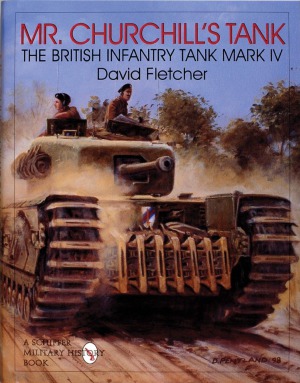 Mr. Churchill’s Tank: The British Infantry Tank Mark IV