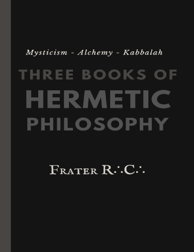Mysticism - Alchemy - Kabbalah: Three Books of Hermetic Philosophy