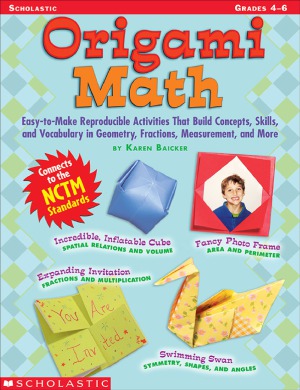 Origami Math Easy-to-Make Reproducible Activities that Build Concepts, Skills, and Vocabulary in Geometry, Fractions, Measurement, and More (Grades 4-6)