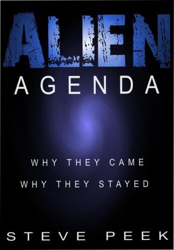 Alien Agenda: Why They Came, Why They Stayed