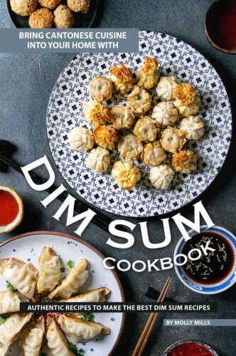 Bring Cantonese Cuisine into Your Home With Dim Sum Cookbook
