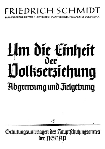 Schmidt, Friedrich - Um die Einheit der Volkserziehung - Abgrenzung und Zielgebung (1940, 32 S., Scan, Fraktur)