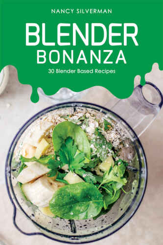 Blender Bonanza: 30 Blender Based Recipes