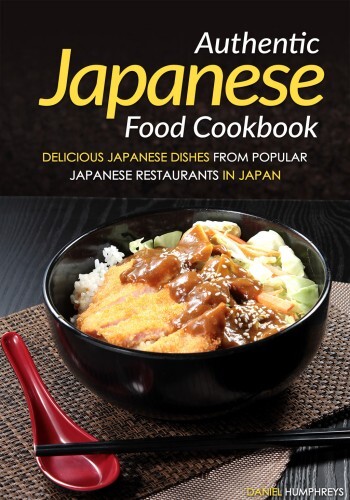 Authentic Japanese Food Cookbook: Delicious Japanese Dishes from Popular Japanese Restaurants in Japan
