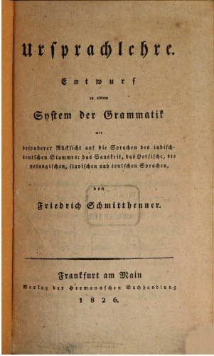 Ursprachlehre. Entwurf zu einem System der Grammatik mit besonderer Rücksicht auf die Sprachen des indisch-teutschen Sprachstammes: das Sanskrit, das Persische, die pelasgischen, slawischen und teutschen Sprachen