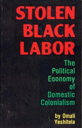 Stolen Black Labor: The Political Economy of Domestic Colonialism