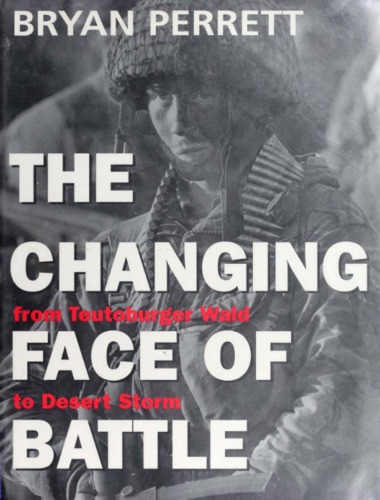 The Changing Face of Battle From Teutoburger Wald to Desert Storm