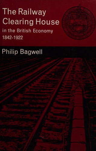 The Railway Clearing house in the British economy 1842-1922.