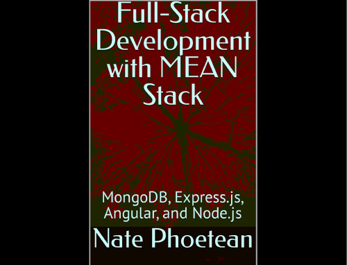 Full-Stack Development with MEAN Stack: MongoDB, Express.js, Angular, and Node.js