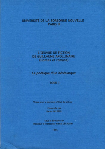 Delbreil, Daniel - L'œuvre de fiction de Guillaume Apollinaire, la poétique d'un hérésiarque 1