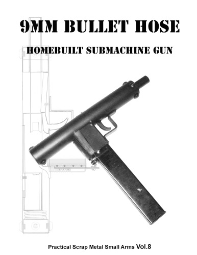 9mm Bullet Hose - Practical Scrap Metal Small Arms Volume 8
