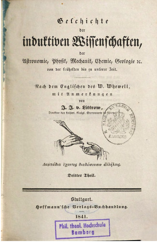 Geschichte der inductiven Wissenschaften, der Astronomie, Physik, Mechanik, Chemie, Geologie etc. von der frühesten bis zu unserer Zeit