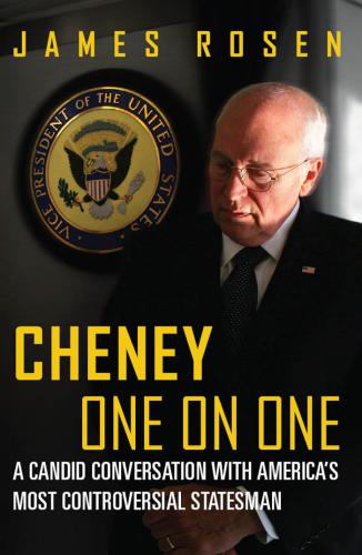 Cheney One on One: A Candid Conversation with America's Most Controversial Statesman