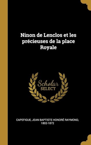 Ninon de Lenclos et les précieuses de la Place Royale