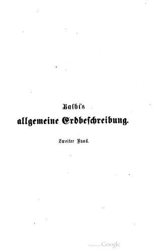 A. BALBI'S allgemeine Erdbeschreibung oder Hausbuch des geographischen Wissens. Eine systematische Encyklopädie der Erdkunde für die Bedürfnisse der Gebildeten jedes Standes