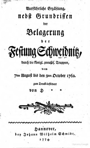 Ausführliche Erzählung, nebst Grundrissen der Belagerung der Festung Schweidnitz, durch die Königl. Preuß. Truppen, vom 7. August bis den 9. Oktober 1762