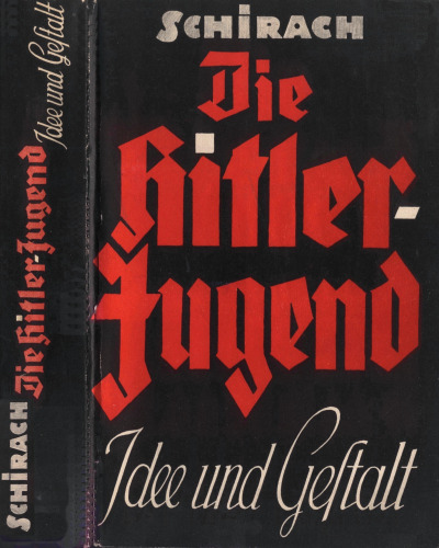Von Schirach Baldur - Die Hitler-Jugend Idee und Gestalt
