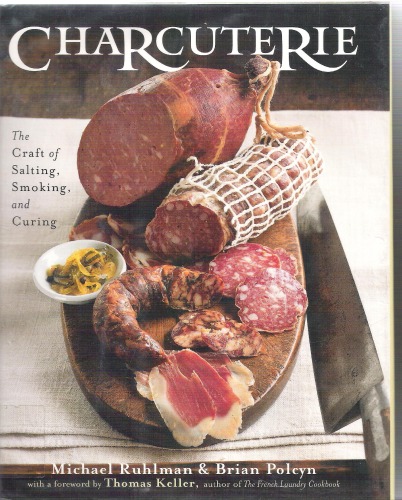 Charcuterie: The Craft of Salting, Smoking, and Curing
