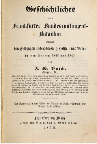 Geschichtliches vom Frankfurter Bundescontingent-Bataillon während den Feldzügen nach Schleswig-Holstein und Baden in den Jahren 1848 und 1849