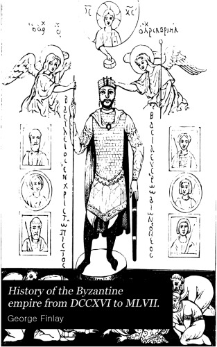 A HISTORY OF THE BYZANTINE EMPIRE FROM DCCXVI TO MLVII