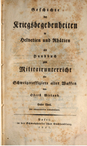 Geschichte der Kriegsbegebenheiten in Helvetien und Rhätien als Handbuch zum Militärunterricht für Schweizeroffiziere aller Waffen