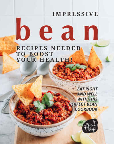 Impressive Bean Recipes Needed to Boost Your Health!