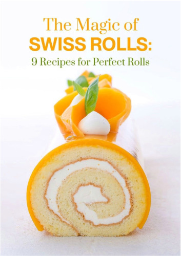 The Magic of Swiss Rolls - 9 Recipes for Perfect Rolls