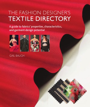 The Fashion Designer's Textile Directory A Guide to Fabrics' Properties, Characteristics, and Garment-Design Potential