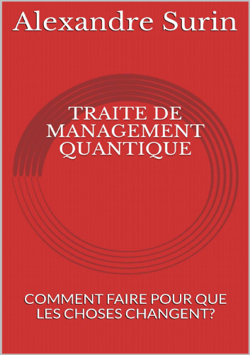 Traité de management quantique. Comment faire pour que les choses changent