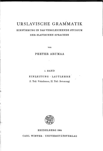 Urslavische Grammatik I. Einleitung. Lautlehre. Teil 1: Vokalismus. Teil 2: Betonung