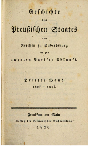 Geschichte des Preußischen Staates vom Frieden zu Hubertusburg bis zur zweiten Pariser Abkunft / 1807 - 1815