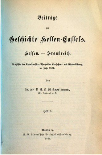 Beiträge zur Geschichte Hessen-Cassels. Hessen - Frankreich. Jahr 1791-1814 / Geschichte der Napoleonischen Usurpation Kurhessens und Achtserklärung im Jahre 1806