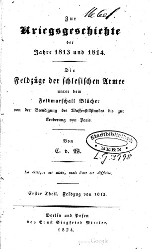 Die Feldzüge der schlesischen Armee unter dem Feldmarschall Blücher von der Beendigung des Waffenstillstandes bis zur Eroberung von Paris