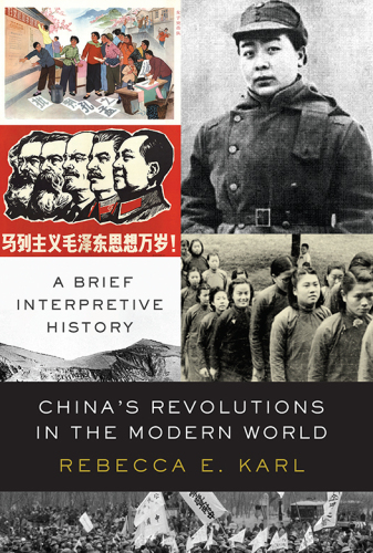 China’s Revolutions in the Modern World: A Brief Interpretive History