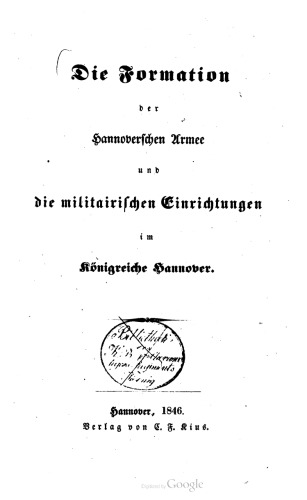 Die Formation der Hannoverschen Armee und die militärischen Einrichtungen im Königreiche Hannover