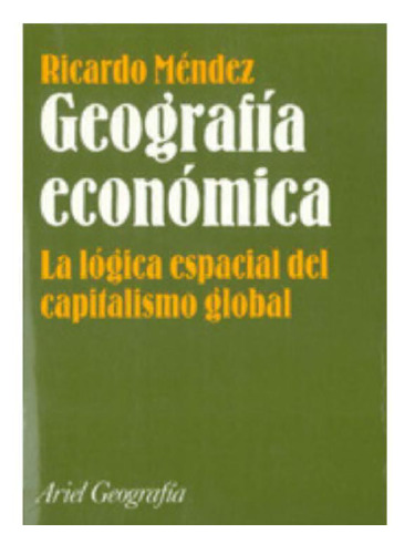 Geografía económica: La lógica espacial del capitalismo global