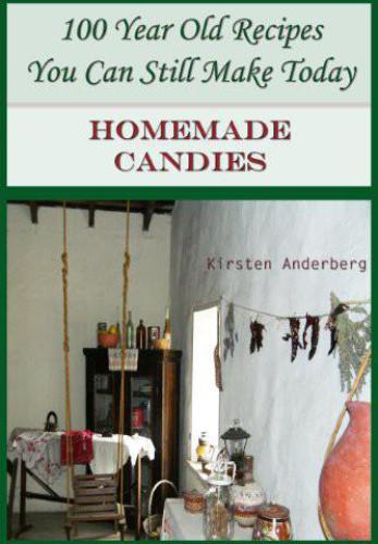 100 Year Old Recipes You Can Still Make Today: HOMEMADE CANDIES