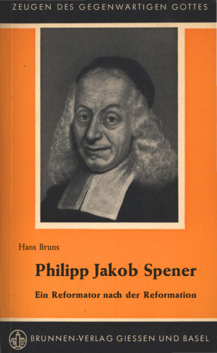 Philipp Jakob Spener : Ein Reformator nach der Reformation