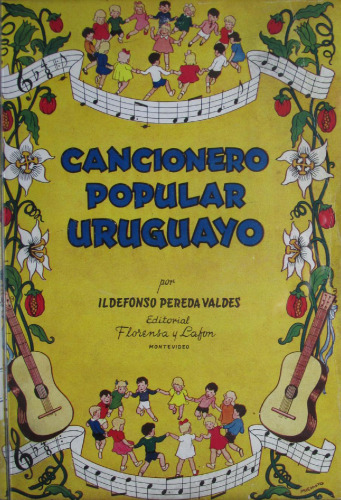 Cancionero popular uruguayo: (materiales recogidos en los departamentos de Montevideo, Cerro Largo, Durazno, Canelones y Lavalleja, y ensayo de interpretación de los mismos con una introducción al estudio de la ciencia folklórica).