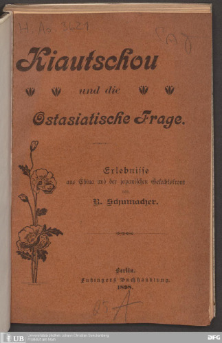 Kiautschou und die Ostasiatische Frage ; Erlebnisse aus China und der japanischen Gefechtsfront