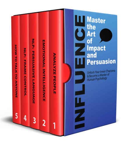 Influence: Master the Art of Impact & Persuasion (Influence, Persuasion, NLP, Analyze People (5 Book Bundle) 1)